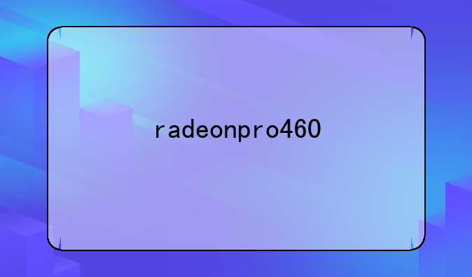 radeonpro460